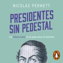 [Spanish] - Presidentes sin pedestal: Una historia cínica de los gobernantes de Colombia Audiobook