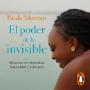 [Spanish] - El poder de lo Invisible: Memorias de solidaridad, humanidad y resistencia Audiobook