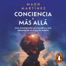 [Spanish] - Conciencia y más allá: Una investigación que desafía lo que sabemos de la vida y la muerte Audiobook