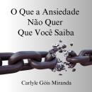 [Portuguese] - O Que a Ansiedade Não Quer Que Você Saiba Audiobook