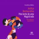 Justiça Restaurativa pela lente de uma Magistrada: um relato de experiência Audiobook
