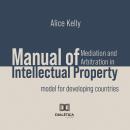 Manual of Mediation and Arbitration in Intellectual Property: model for developing countries Audiobook