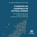 [Portuguese] - O Desafio da Liderança de Outros Líderes: um estudo de caso sobre o estilo de liderança preferido por líderes liderados Audiobook