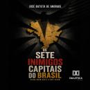 [Portuguese] - Os Sete Inimigos Capitais do Brasil: Saiba quem são e o que fazem Audiobook