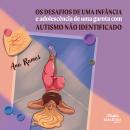 [Portuguese] - Os Desafios de uma infância e adolescência de uma garota com autismo não identificado Audiobook