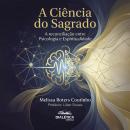 [Portuguese] - A Ciência do Sagrado: A reconciliação entre Psicologia e Espiritualidade Audiobook