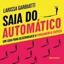 [Portuguese] - Saia do automático: um guia para desenvolver o pensamento crítico Audiobook