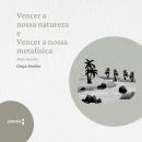 [Portuguese] - Vencer a nossa natureza e Vencer a nossa metafísica - dois ensaios Audiobook