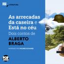 [Portuguese] - As arrecadas da caseira e Está no céu: Dois contos de Alberto Braga Audiobook