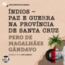 Índios - paz e guerra na província de Santa Cruz: Trechos selecionados de 'História da província de  Audiobook