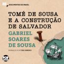 Tomé de Sousa e a construção de Salvador: Trechos selecionados de 'Tratado descritivo do Brasil', de Audiobook