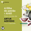 [Portuguese] - A filha do patrão e Ardil: Dois contos de Artur Azevedo: Literatura Audiobook