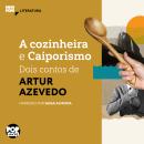 [Portuguese] - A cozinheira e Caiporismo: Dois contos de Artur Azevedo: Literatura Audiobook