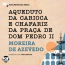 [Portuguese] - Aqueduto da Carioca e Chafariz da Praça de Dom Pedro II: Trechos selecionados de O Ri Audiobook