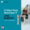 [Portuguese] - O falso Dom Henrique V: Episódio da história da Bruzundanga: Literatura Audiobook