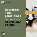 [Portuguese] - Dois dedos e Um pobre-diabo: Dois contos de Graciliano Ramos: Literatura Audiobook