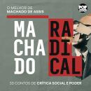 [Portuguese] - Machado radical: A face provocadora de Machado de Assis em 33 contos de crítica social e poder Audiobook