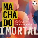[Portuguese] - Machado imortal: Os melhores contos de Machado de Assis Audiobook
