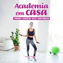 [Portuguese] - Audiobook Academia em casa: Exercícios, atividades esportivas, dicas para fazer Audiobook