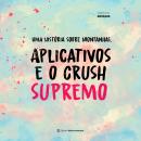 [Portuguese] - Uma História sobre Montanhas, Aplicativos e o Crush Supremo Audiobook