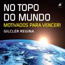 No topo do mundo: Motivados para vencer! Audiobook
