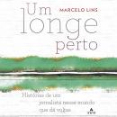 Um longe perto: Histórias de um jornalista nesse mundo que dá voltas Audiobook