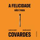 [Portuguese] - A felicidade não é para covardes Audiobook