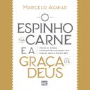 O espinho na carne e a graça de Deus: Como as piores circunstâncias podem ser usadas para o nosso be Audiobook