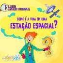 [Portuguese] - Como é a Vida em uma Estação Espacial? - Curiosidades para Crianças: Clube dos Perguntadores - Volume 1 Audiobook