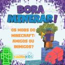 [Portuguese] - Os Mobs do Minecraft: Amigos ou Inimigos?: Bora Minerar! - Um Guia Não-Oficial para o Minecraft - Volume 1 Audiobook