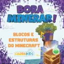 [Portuguese] - Blocos e Estruturas do Minecraft: Bora Minerar! - Um Guia Não-Oficial para o Minecraft - Volume 1 Audiobook