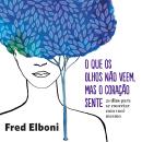[Portuguese] - O que os olhos não veem, mas o coração sente: 21 dias para se conectar com você mesmo Audiobook