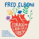 [Portuguese] - Coragem é agir com o coração: como abraçar a vulnerabilidade e ter relações mais honestas e verdadeiras (inclusive com você mesmo) Audiobook