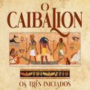 [Portuguese] - O Caibalion: Os três iniciados Audiobook