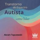[Portuguese] - Transtorno do Espectro Autista - Como Lidar Audiobook