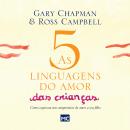 As 5 linguagens do amor das crianças - nova edição: Como expressar um compromisso de amor a seu filh Audiobook