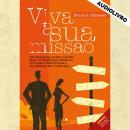 Viva a sua missão: Um programa passo a passo para você mudar o rumo da sua vida e encontrar a sua mi Audiobook