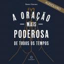 A oração mais poderosa de todos os tempos Audiobook