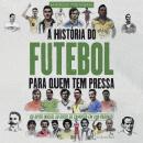 [Portuguese] - A História do Futebol para Quem Tem Pressa: Márcio Trevisan Audiobook