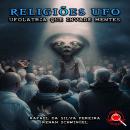 [Portuguese] - Religiões UFO: Ufolatria que invade mentes Audiobook