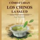 [Spanish] - Cómo Cuidan los Chinos la Salud Audiobook