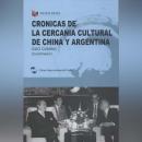 [Spanish] - Crónicas de la cercanía cultural de China y Argentina Audiobook