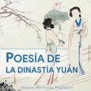 [Spanish] - POESÍA DE LA DINASTÍA YUAN Audiobook