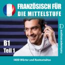 [German] - Französisch für die Mittelstufe B1_Teil 01: Audiokurs der französischen Sprache für leich Audiobook