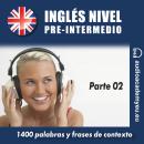 [Spanish] - Inglés nivel pre-intermedio B1_parte 02: 1400 palabras y frases de contexto para aprende Audiobook
