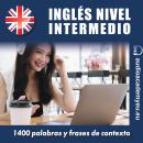 [Spanish] - Inglés nivel intermedio B2: 1 400 palabras y frases de contexto para aprender y practica Audiobook
