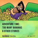 Adventure Time - Too Many Bananas & Other Stories: Lessons from Everyday, for Everyone Audiobook