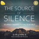 THE SOURCE OF SILENCE: JOURNEY INWARD TO THE TRUE SELF Audiobook