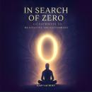 In Search Of Zero : 112 Pathways to Meditative Enlightenment Audiobook