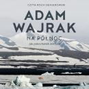 Na północ: Jak pokochałem Arktykę Audiobook